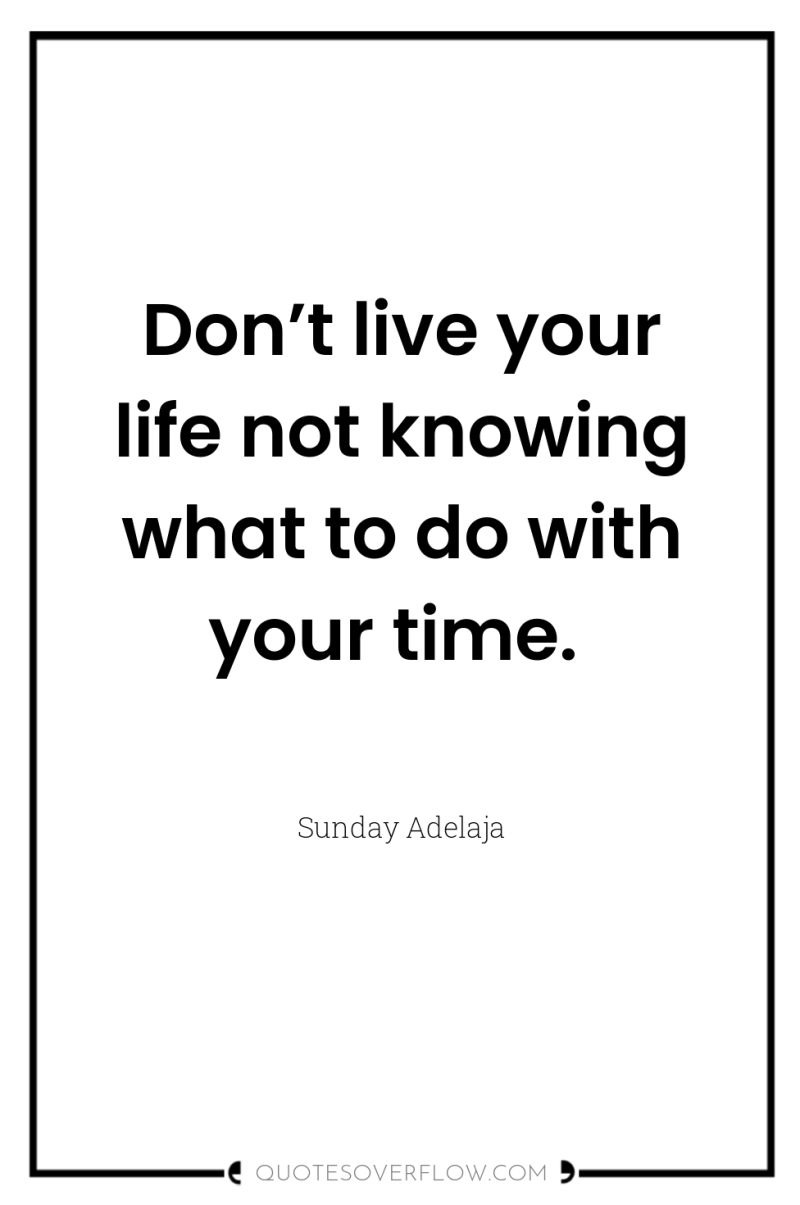 Don’t live your life not knowing what to do with...