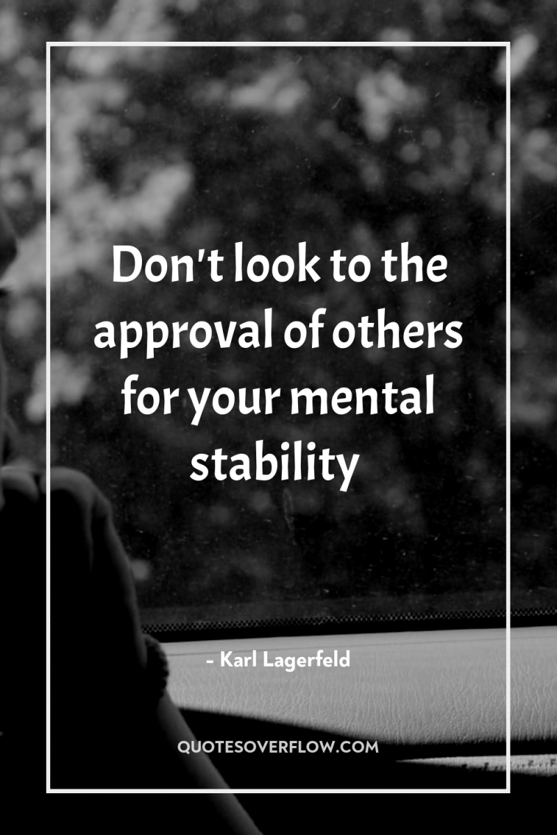 Don't look to the approval of others for your mental...