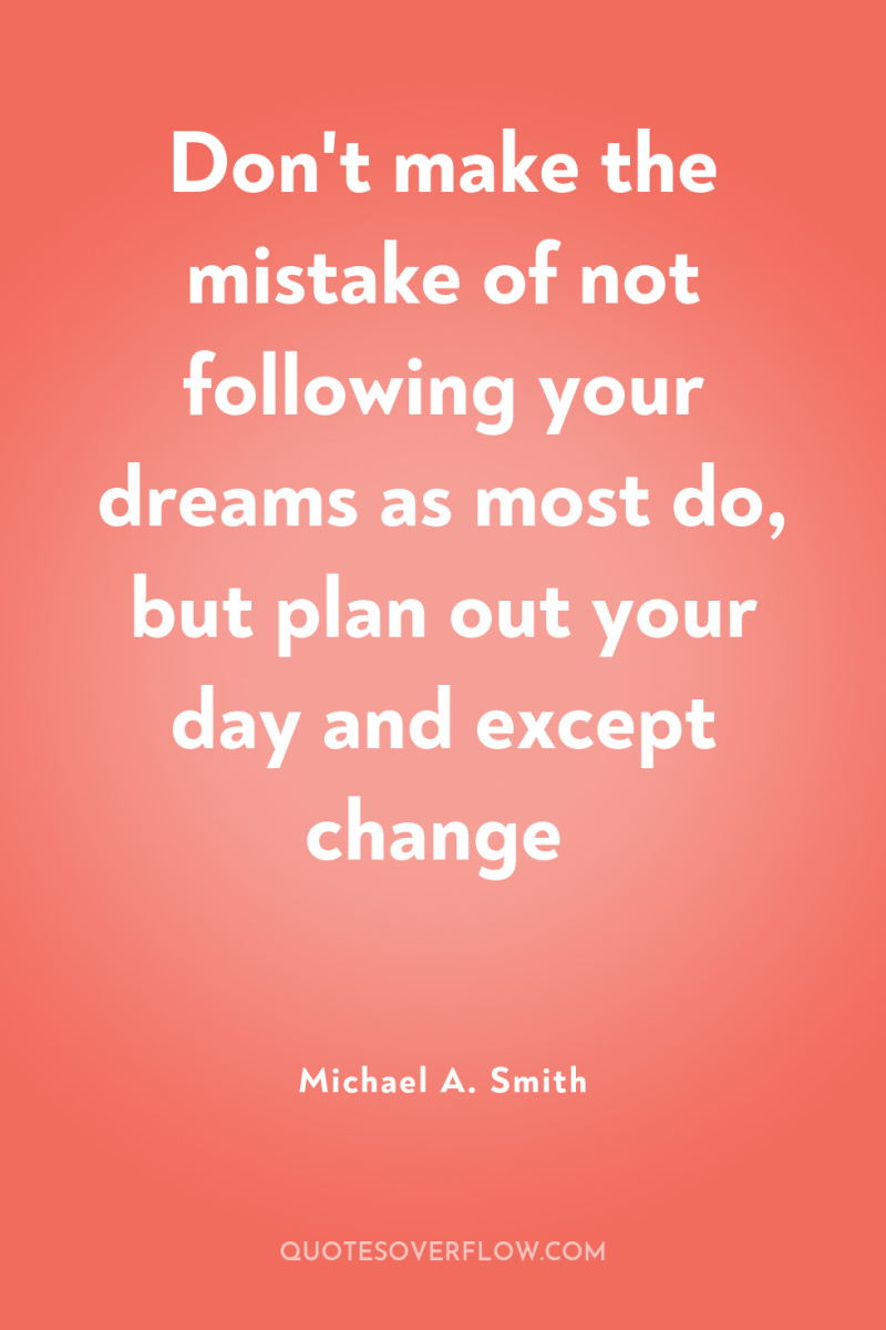 Don't make the mistake of not following your dreams as...