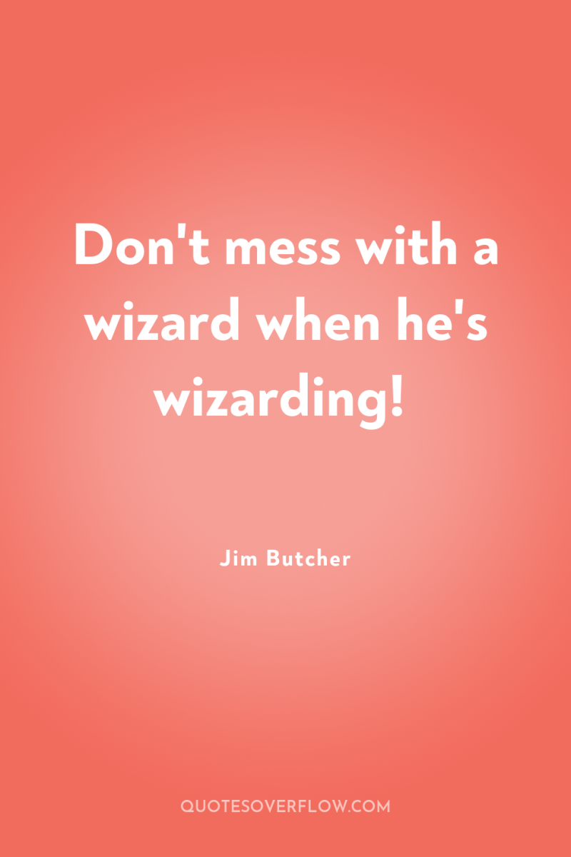 Don't mess with a wizard when he's wizarding! 