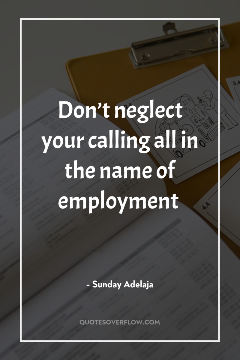 Don’t neglect your calling all in the name of employment 