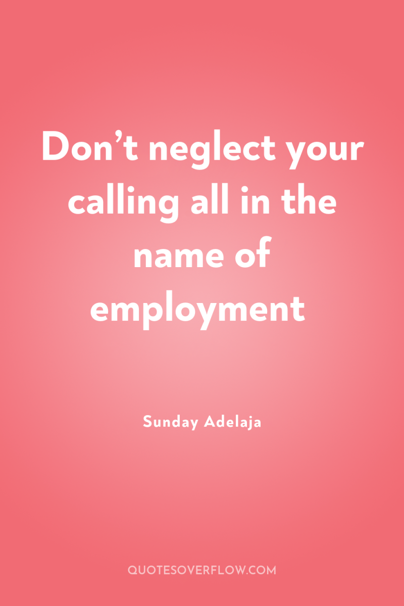 Don’t neglect your calling all in the name of employment 