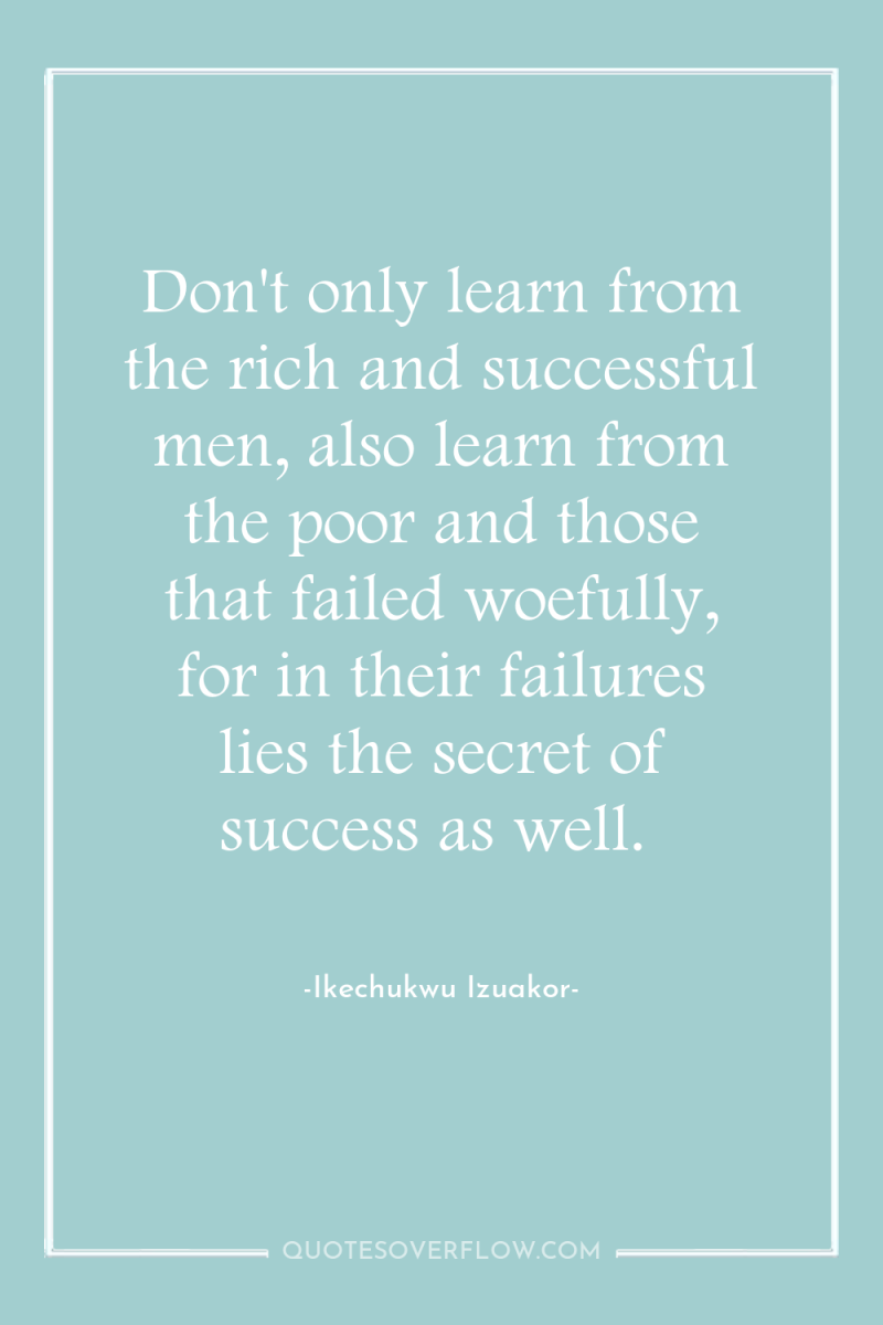 Don't only learn from the rich and successful men, also...