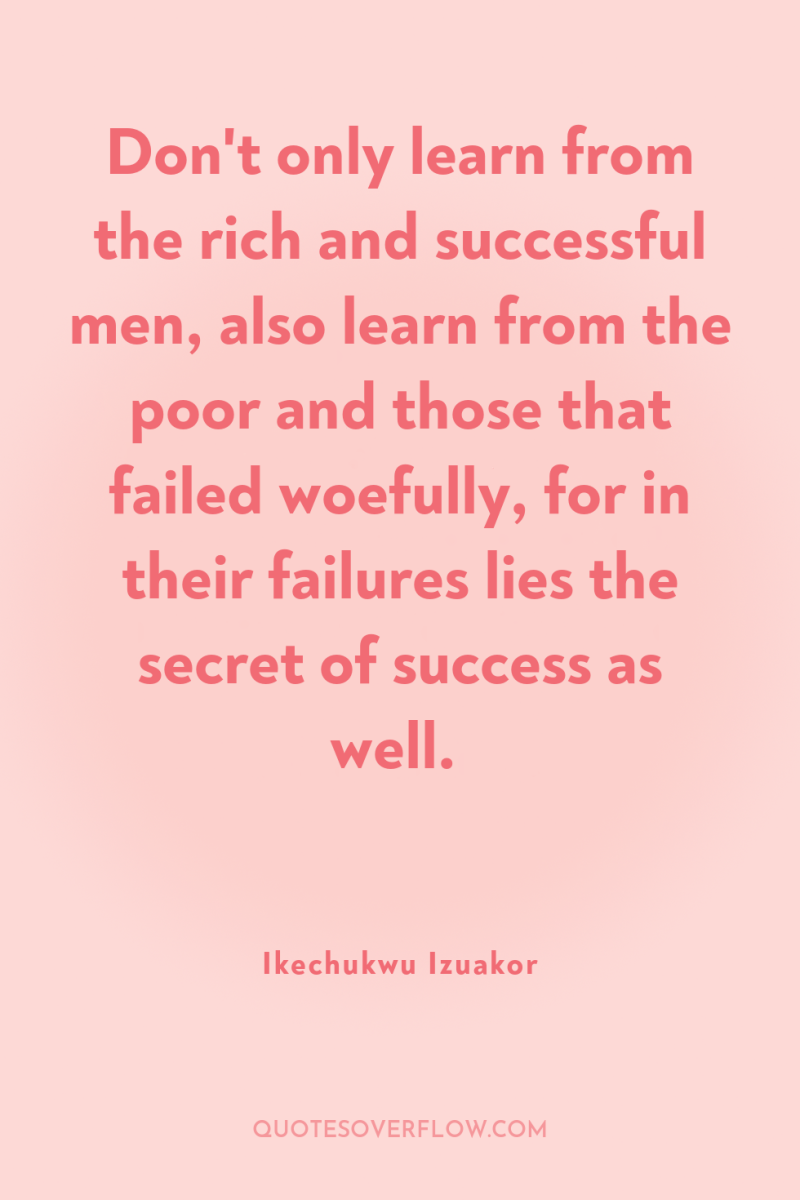 Don't only learn from the rich and successful men, also...