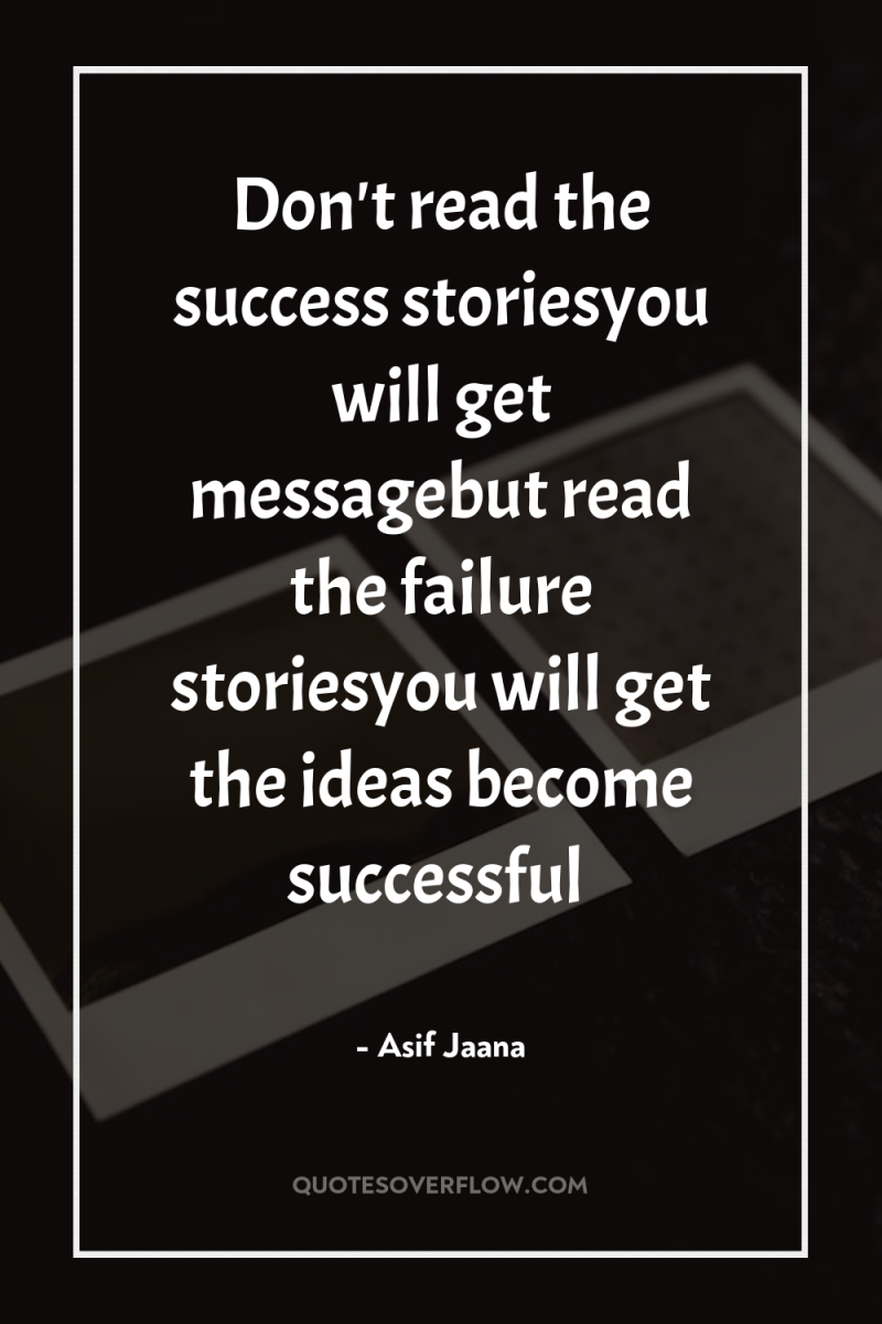 Don't read the success storiesyou will get messagebut read the...