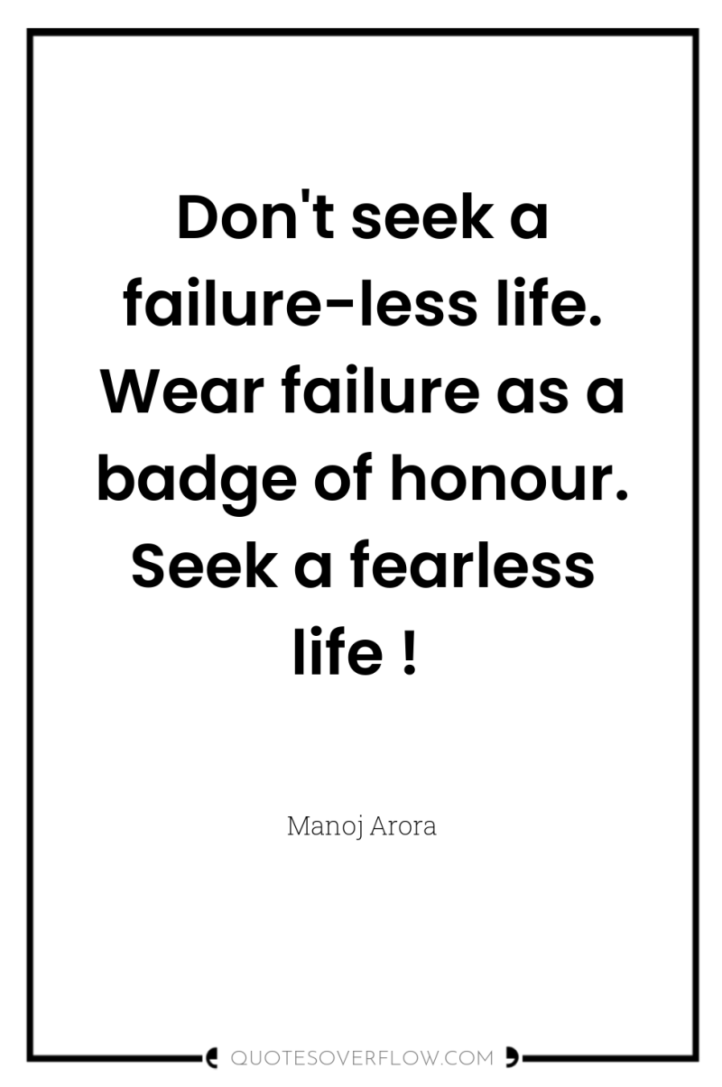 Don't seek a failure-less life. Wear failure as a badge...