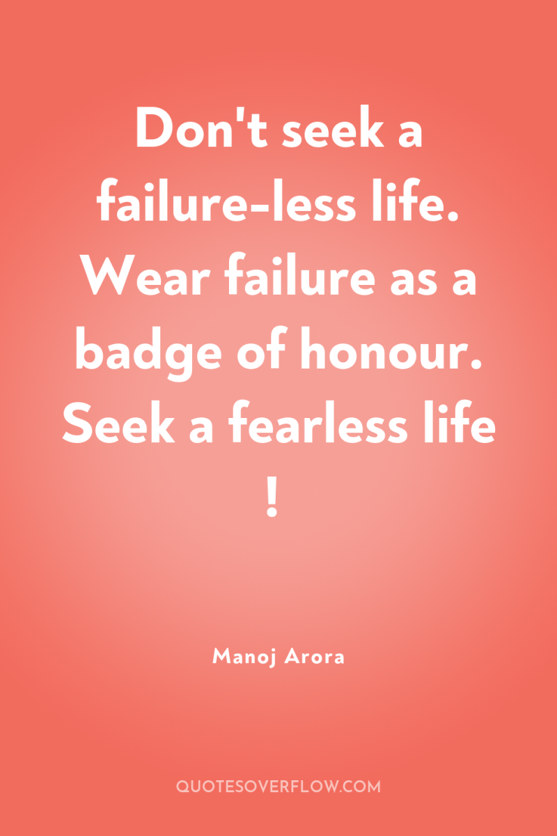 Don't seek a failure-less life. Wear failure as a badge...