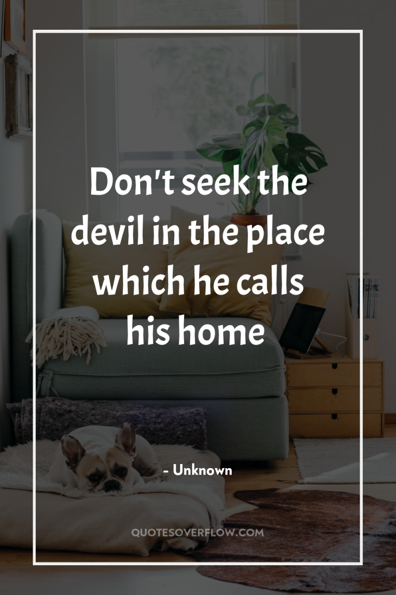 Don't seek the devil in the place which he calls...