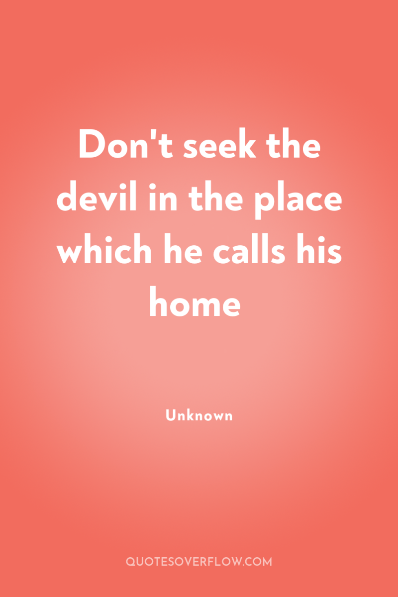 Don't seek the devil in the place which he calls...