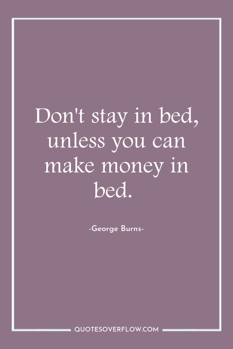 Don't stay in bed, unless you can make money in...