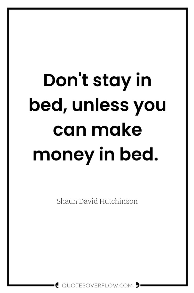 Don't stay in bed, unless you can make money in...