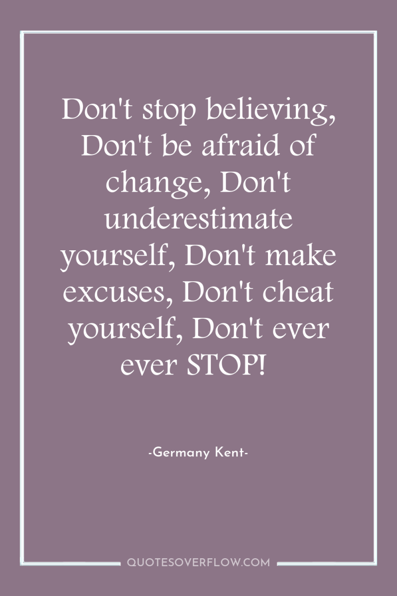 Don't stop believing, Don't be afraid of change, Don't underestimate...