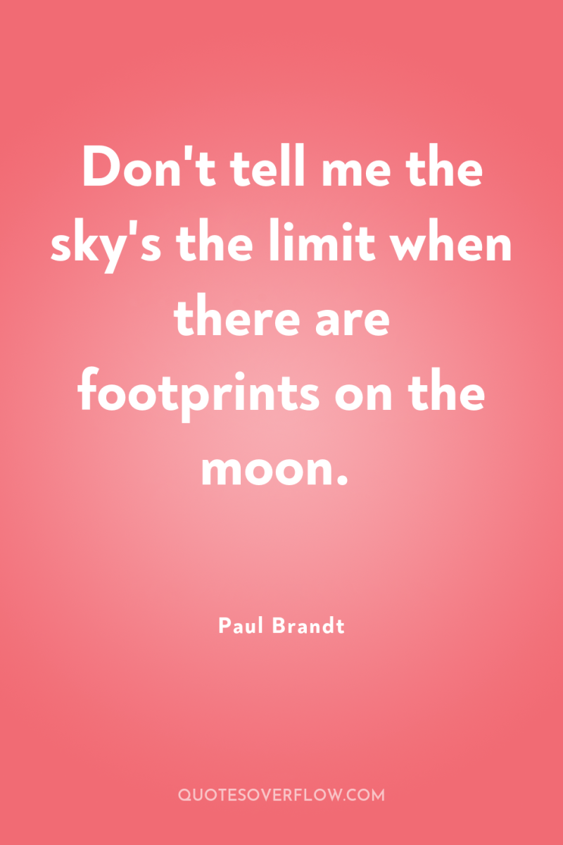 Don't tell me the sky's the limit when there are...