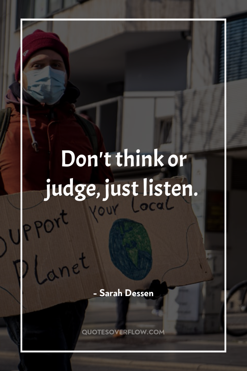 Don't think or judge, just listen. 
