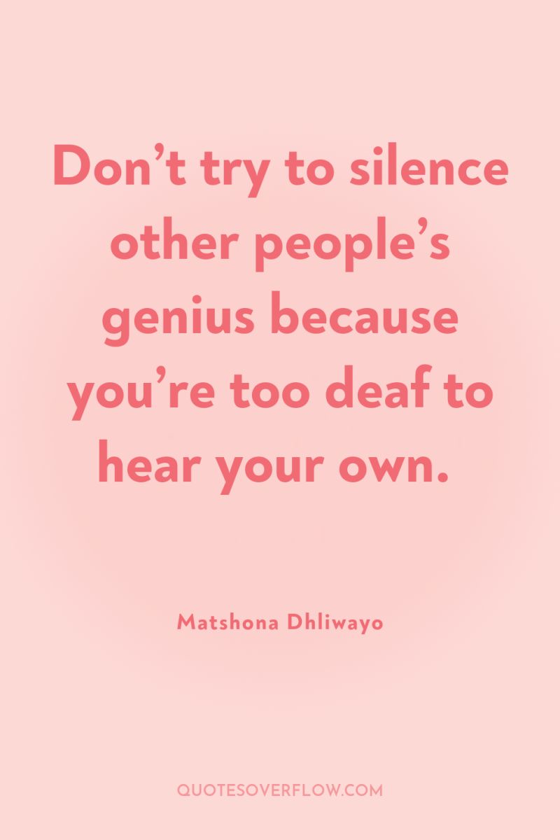 Don’t try to silence other people’s genius because you’re too...