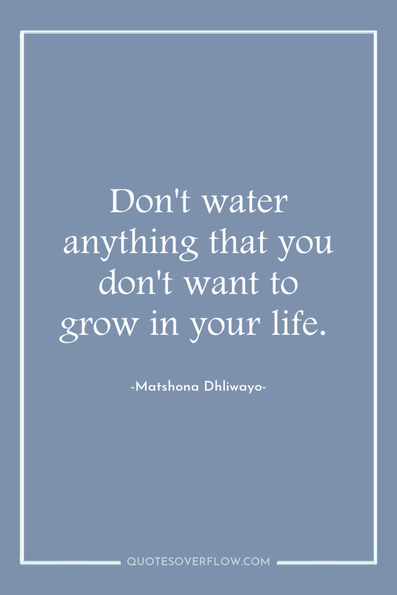 Don't water anything that you don't want to grow in...