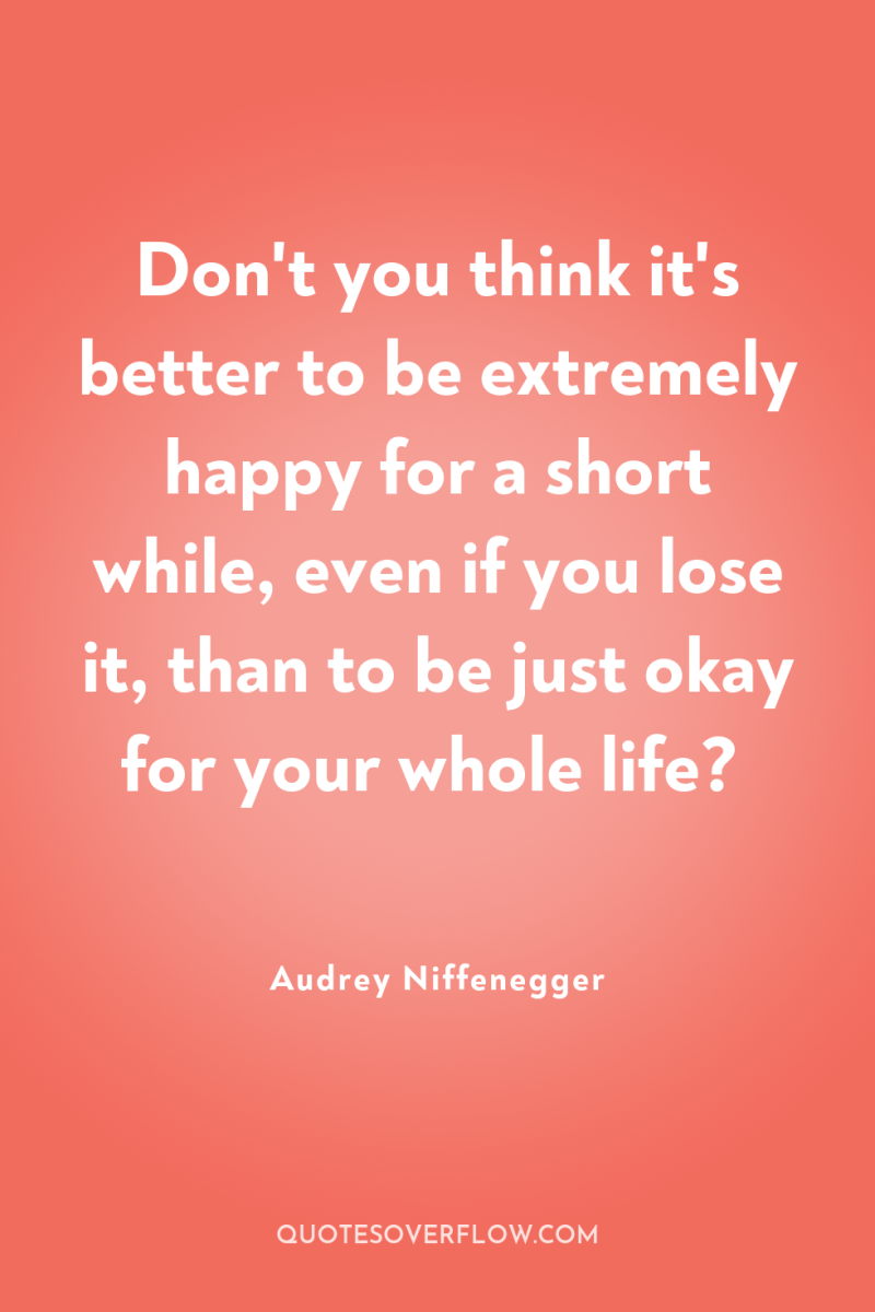 Don't you think it's better to be extremely happy for...