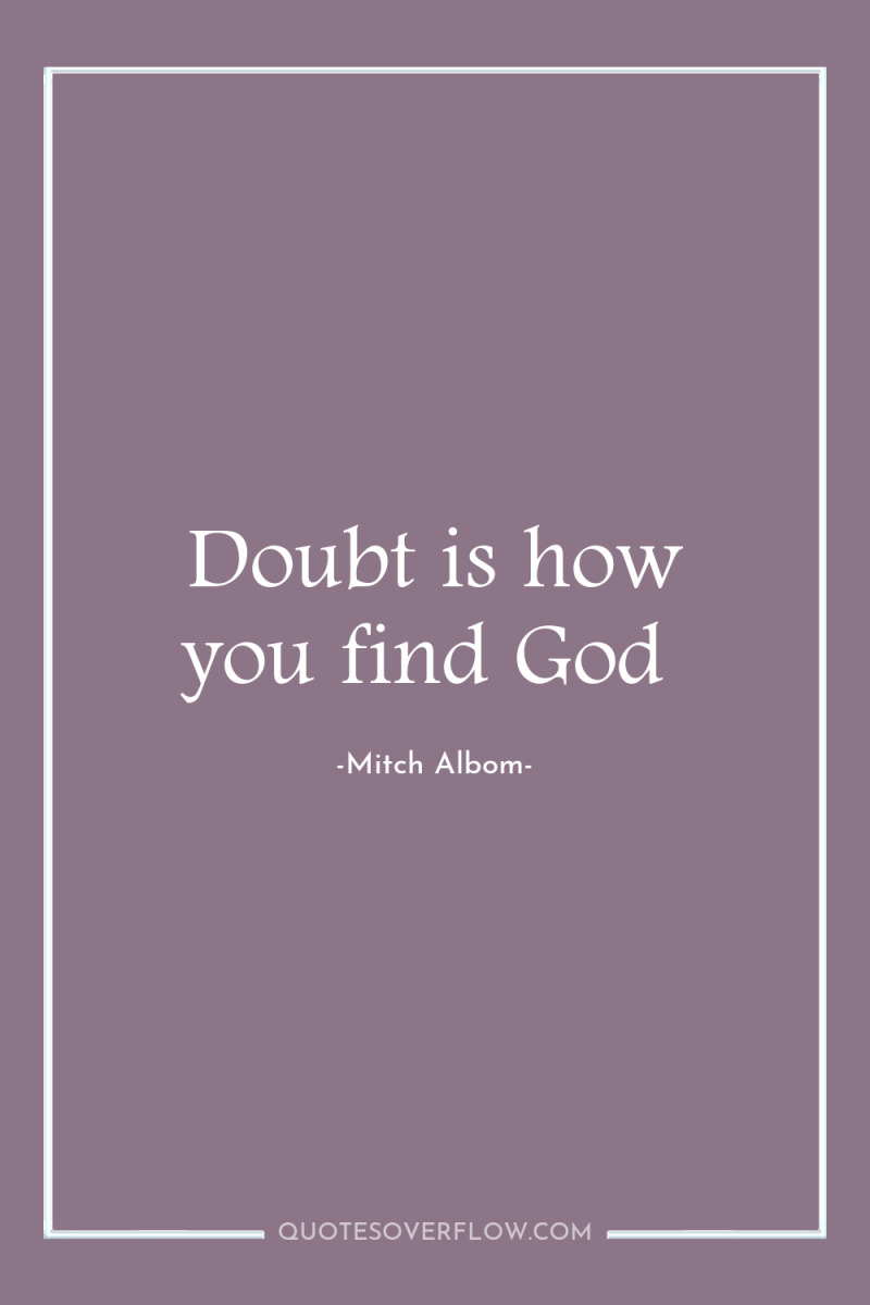 Doubt is how you find God 