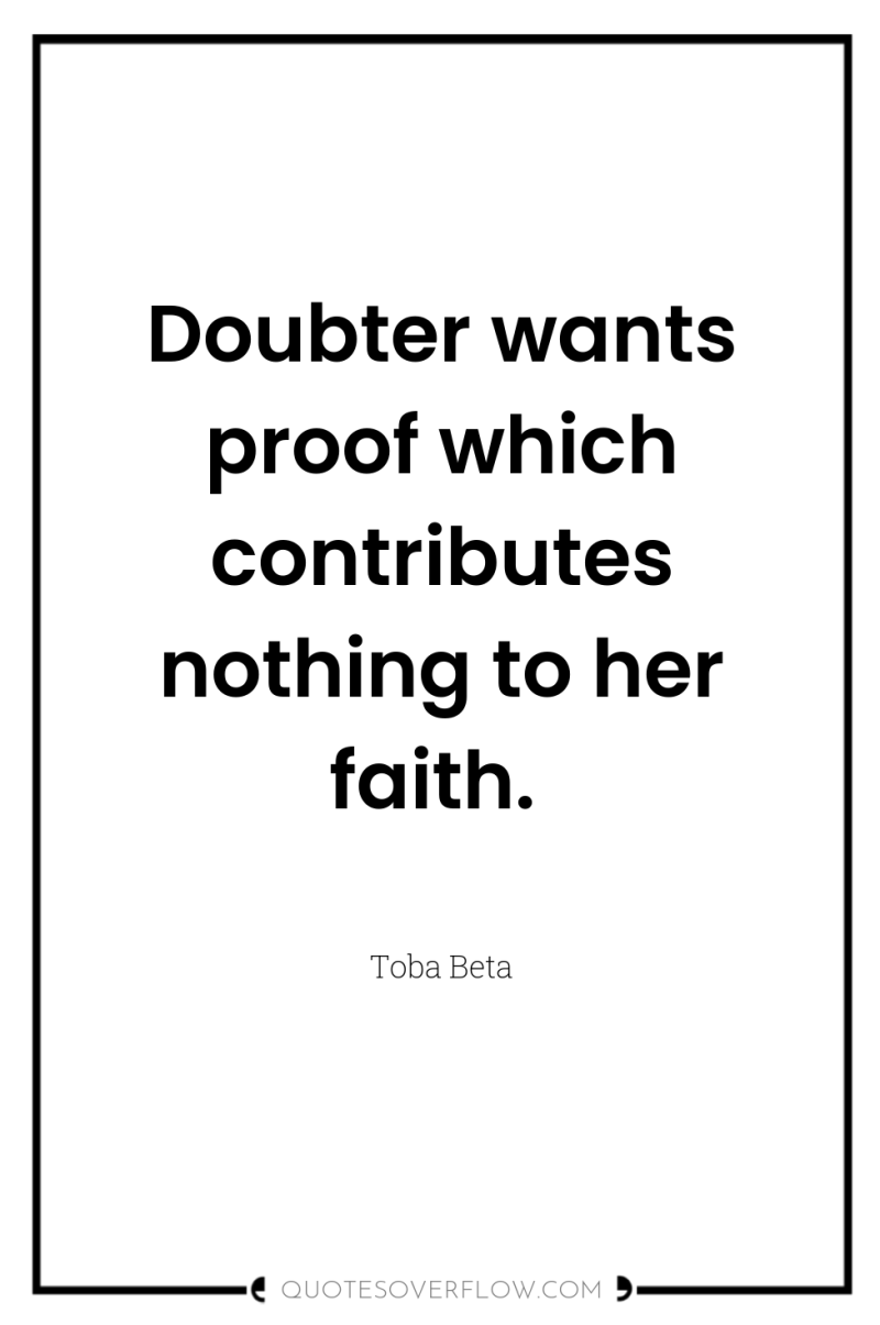 Doubter wants proof which contributes nothing to her faith. 