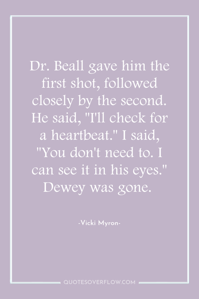 Dr. Beall gave him the first shot, followed closely by...