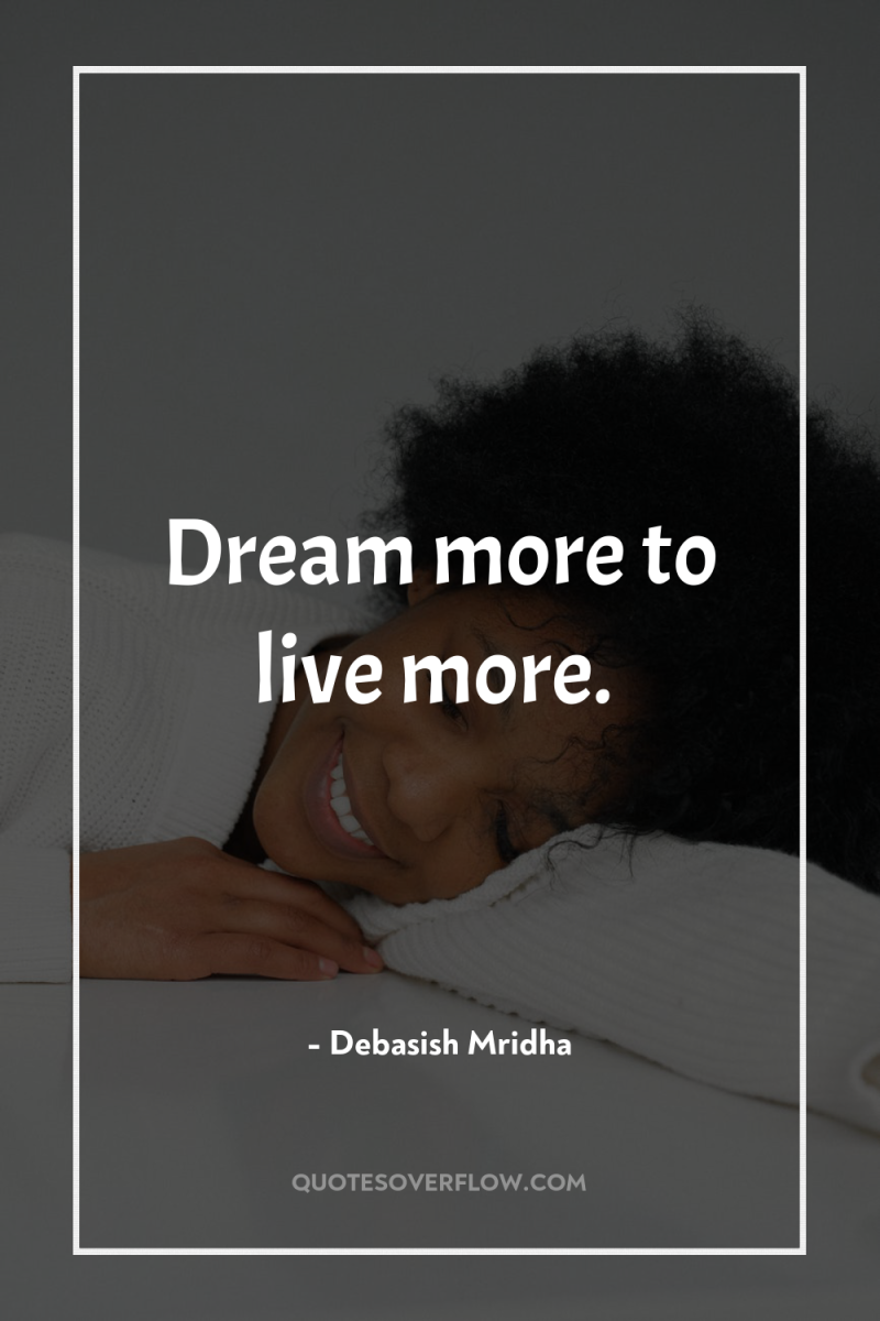 Dream more to live more. 