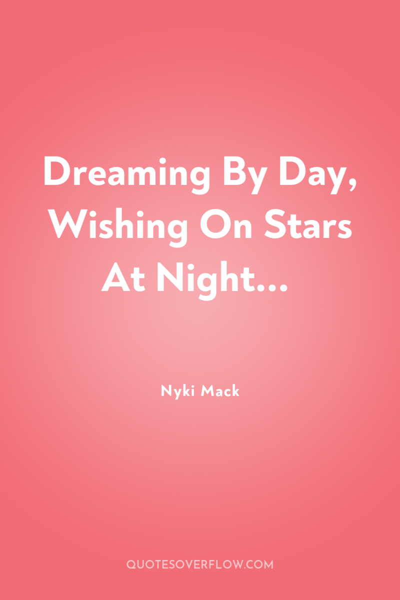 Dreaming By Day, Wishing On Stars At Night... 