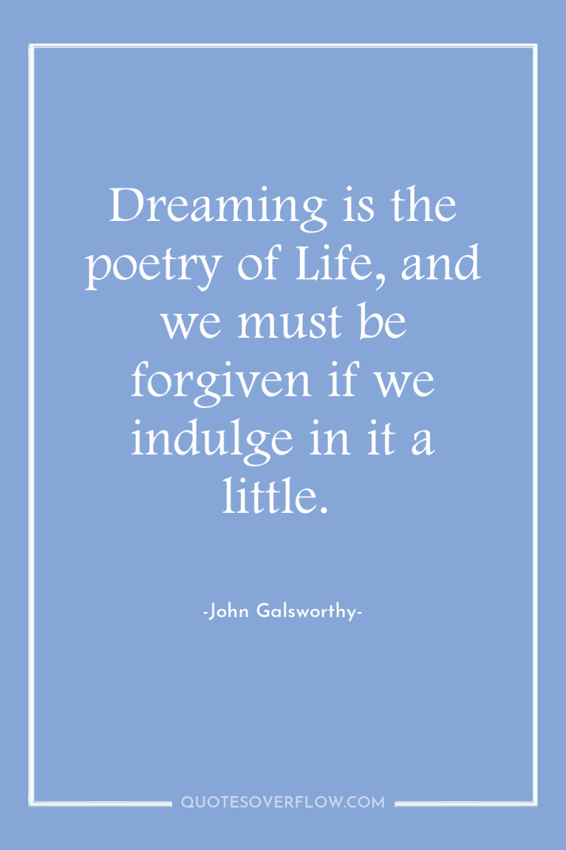 Dreaming is the poetry of Life, and we must be...