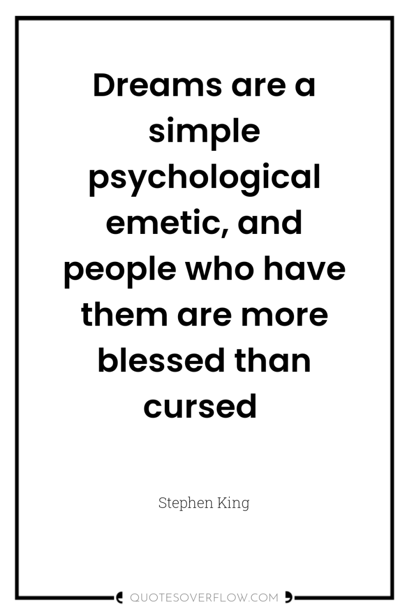 Dreams are a simple psychological emetic, and people who have...
