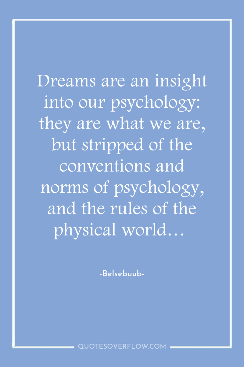 Dreams are an insight into our psychology: they are what...