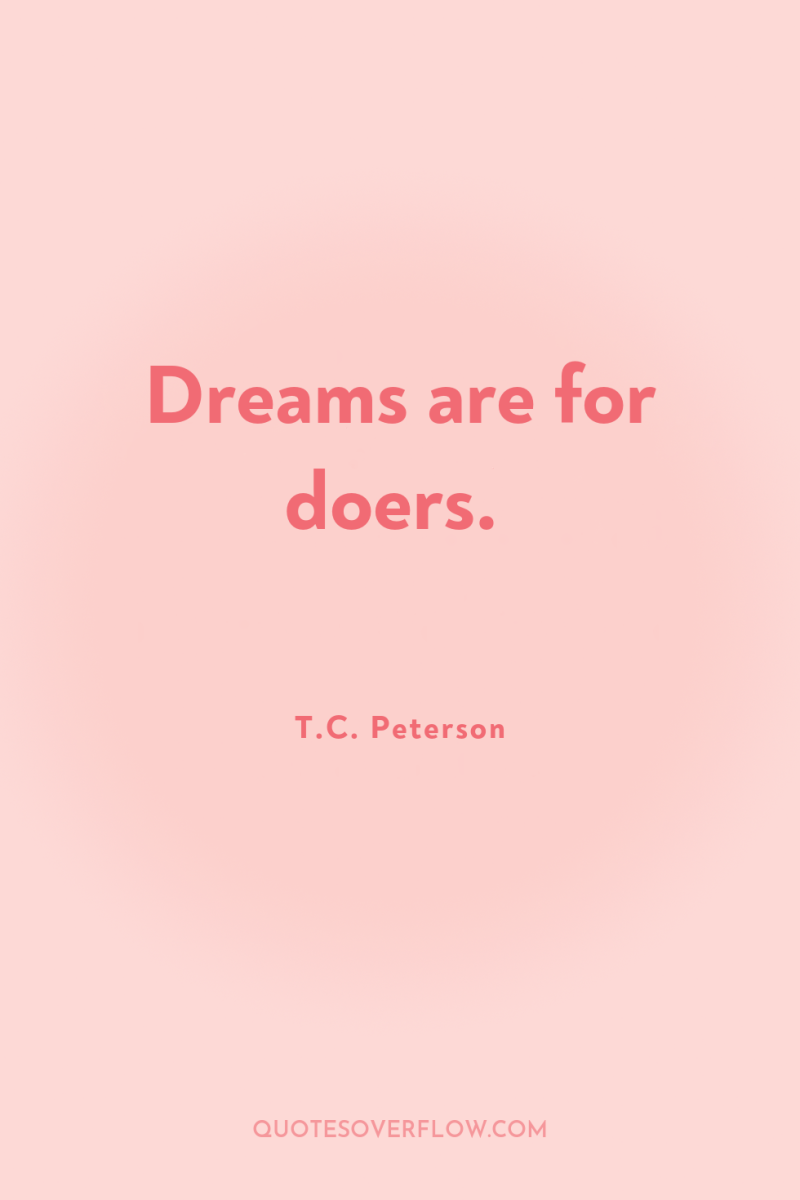 Dreams are for doers. 
