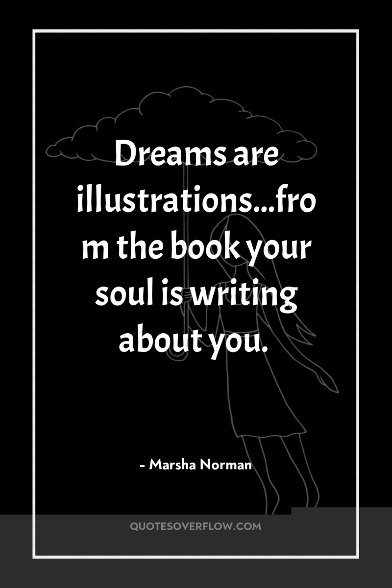 Dreams are illustrations...from the book your soul is writing about...