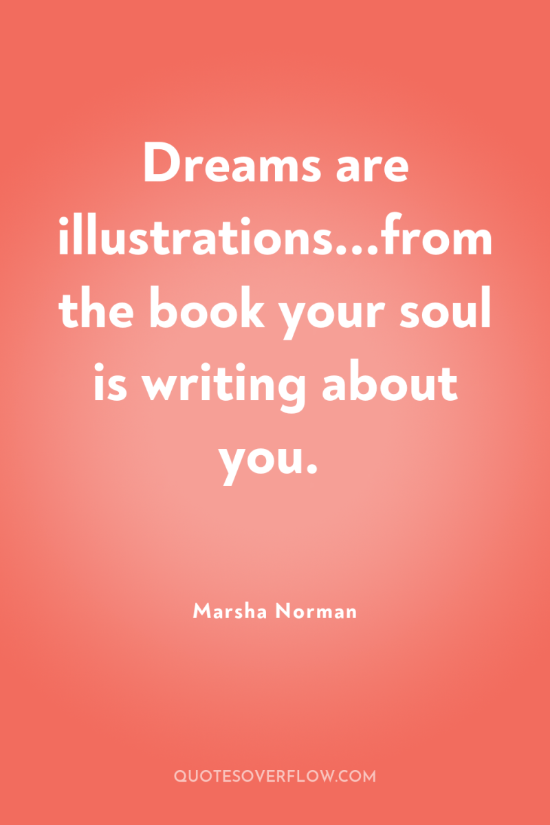 Dreams are illustrations...from the book your soul is writing about...