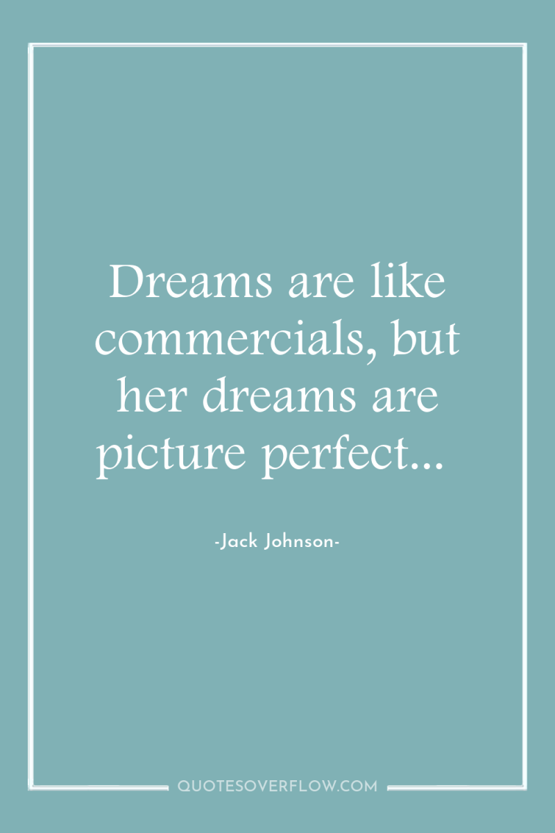 Dreams are like commercials, but her dreams are picture perfect... 