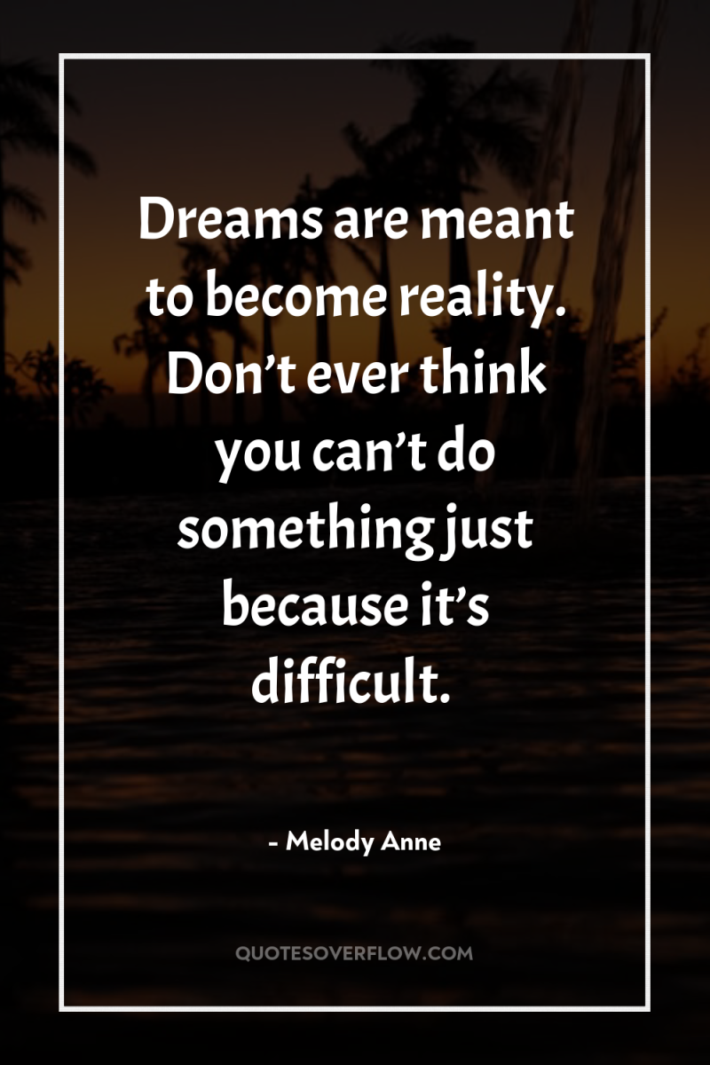 Dreams are meant to become reality. Don’t ever think you...