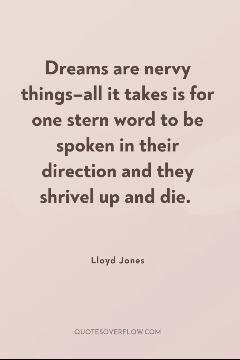 Dreams are nervy things–all it takes is for one stern...