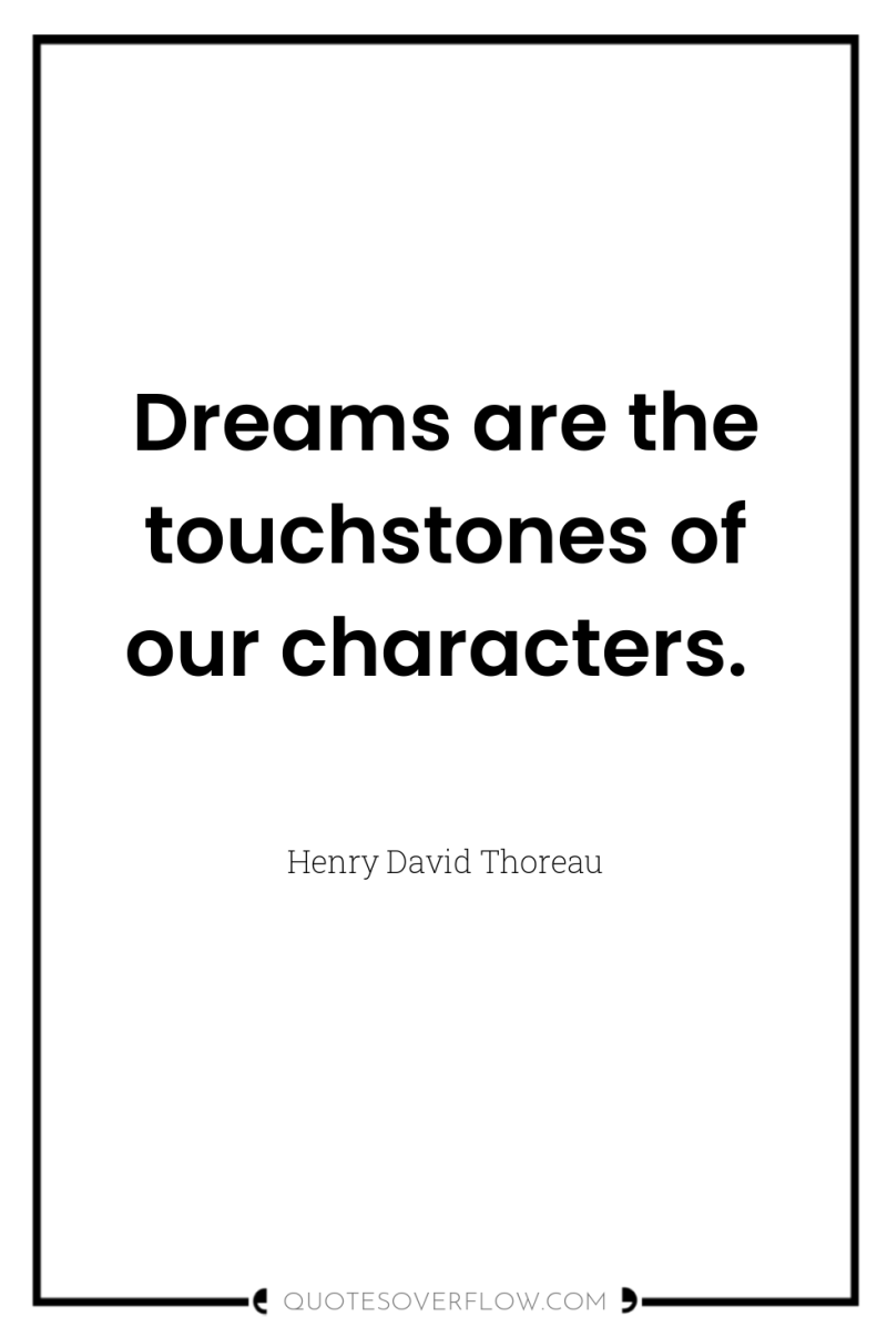 Dreams are the touchstones of our characters. 