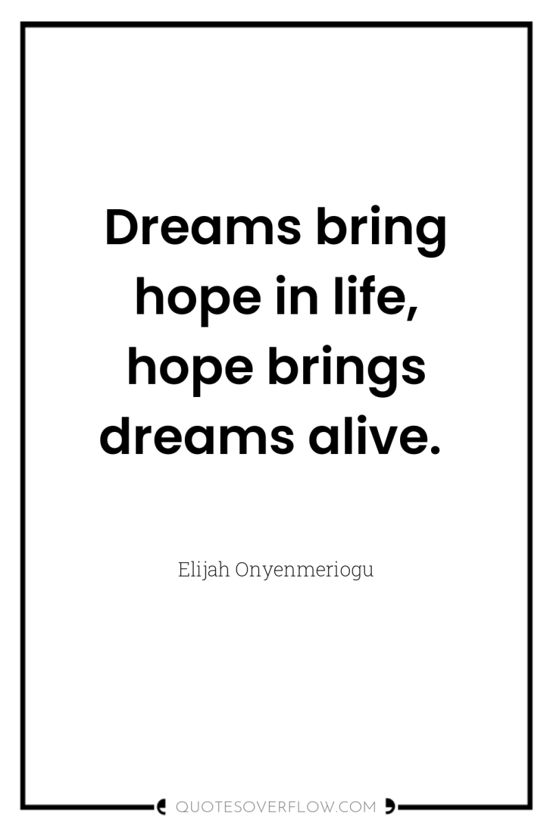 Dreams bring hope in life, hope brings dreams alive. 