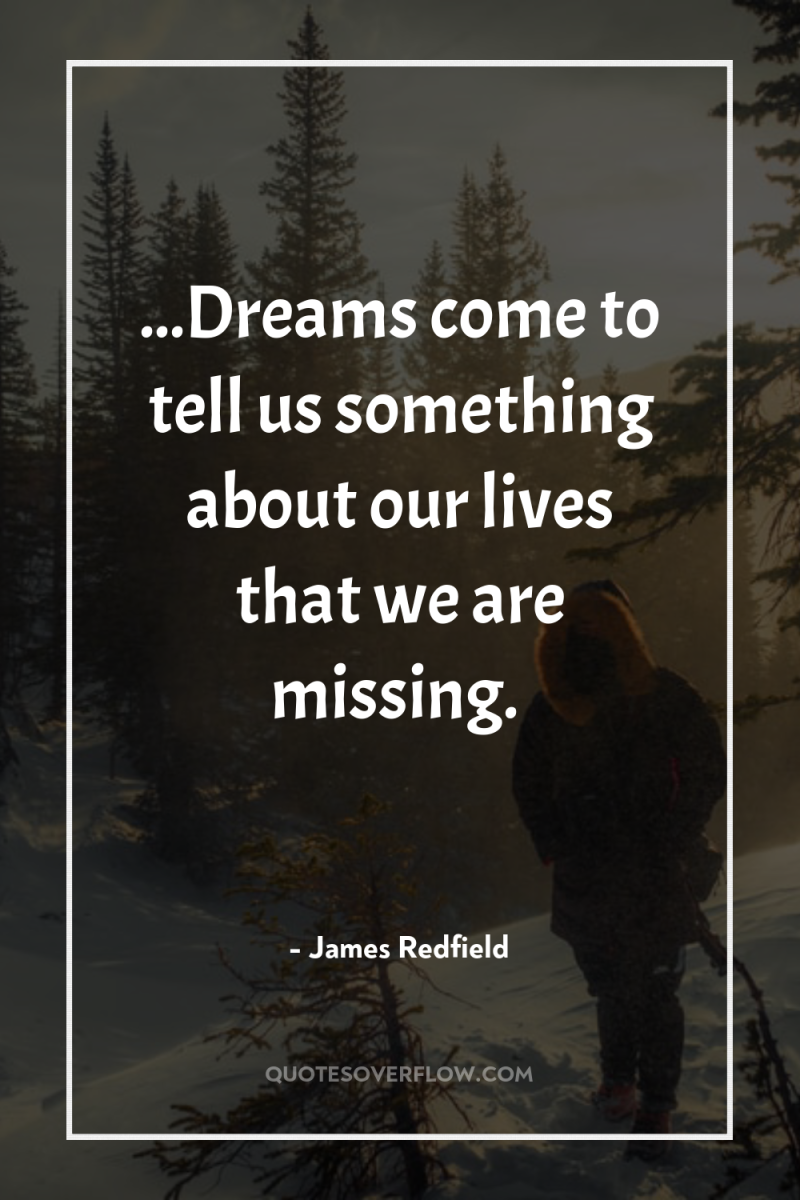 ...Dreams come to tell us something about our lives that...