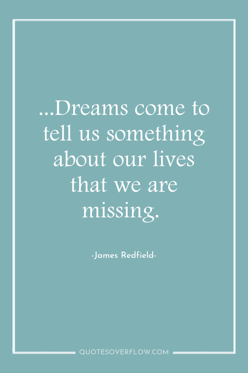 ...Dreams come to tell us something about our lives that...