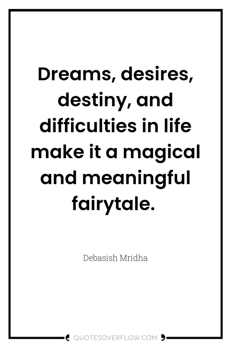 Dreams, desires, destiny, and difficulties in life make it a...