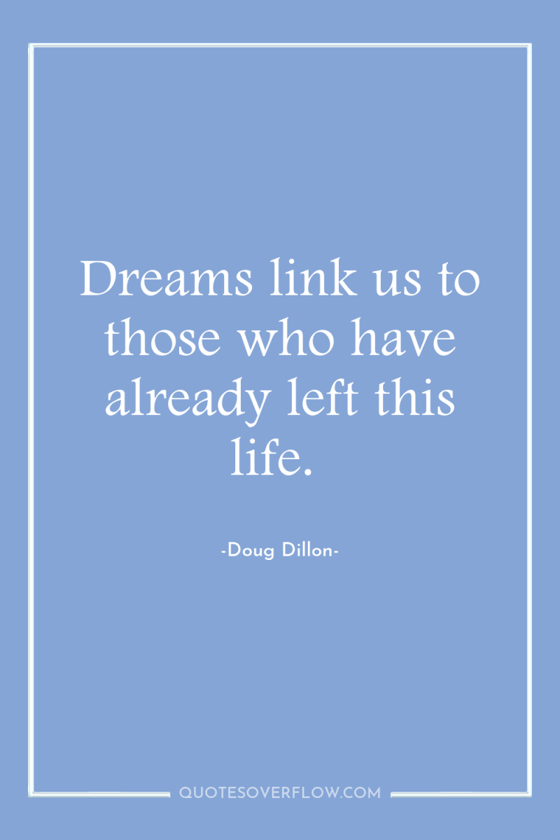 Dreams link us to those who have already left this...