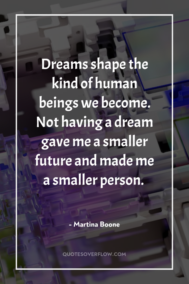 Dreams shape the kind of human beings we become. Not...