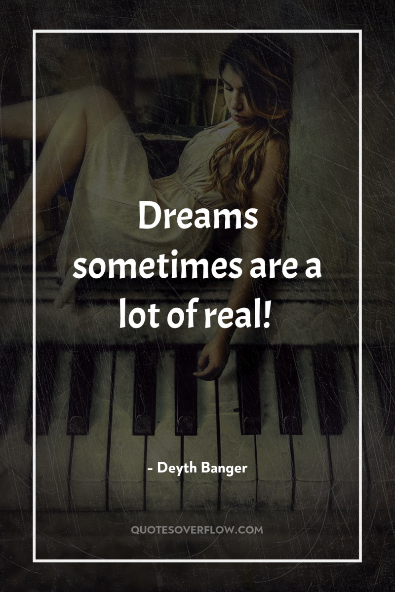 Dreams sometimes are a lot of real! 