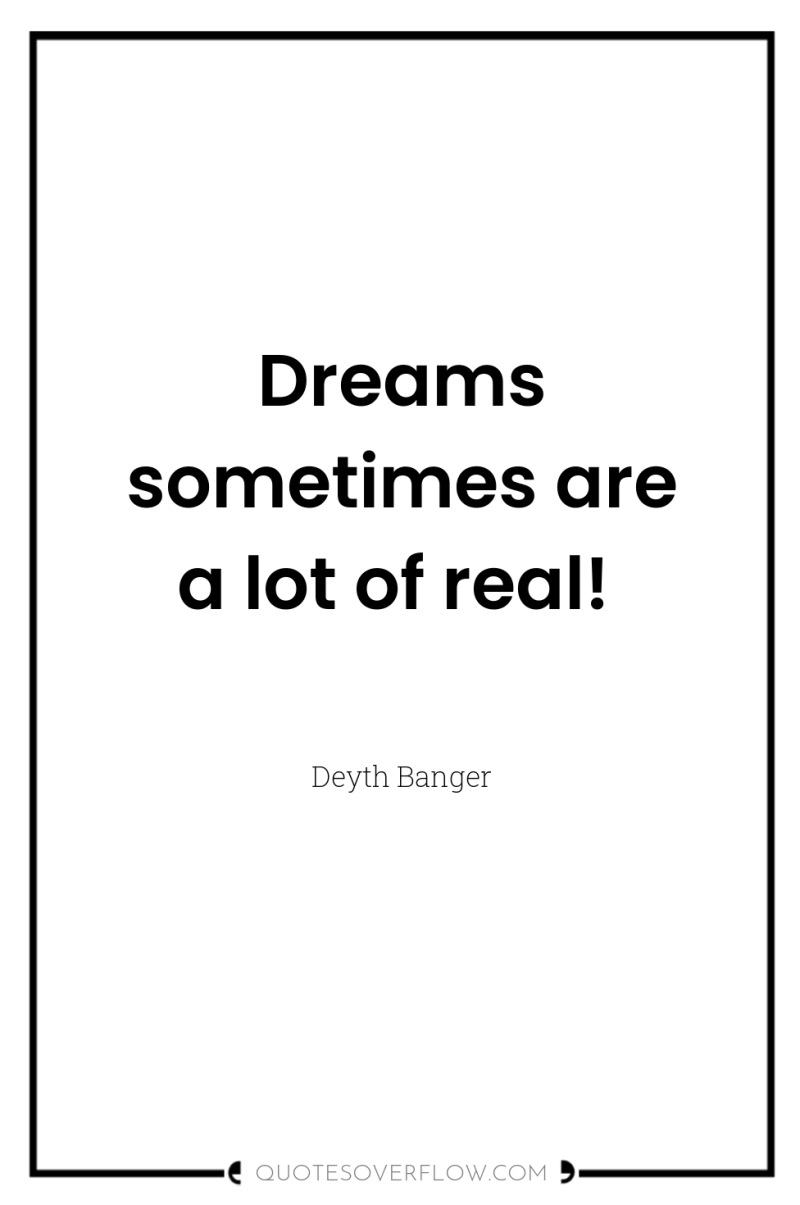 Dreams sometimes are a lot of real! 