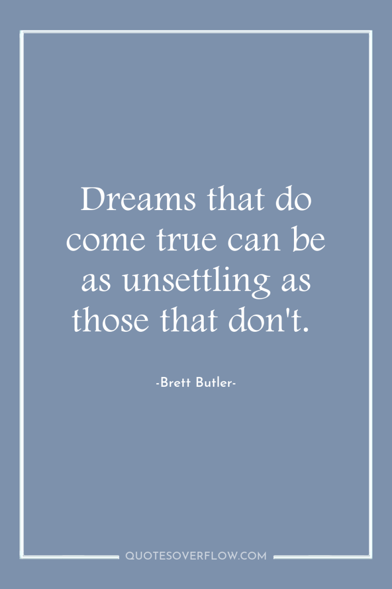 Dreams that do come true can be as unsettling as...