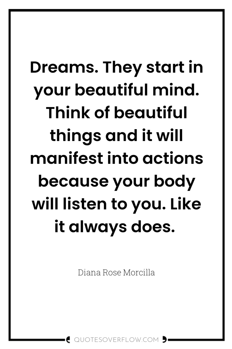 Dreams. They start in your beautiful mind. Think of beautiful...
