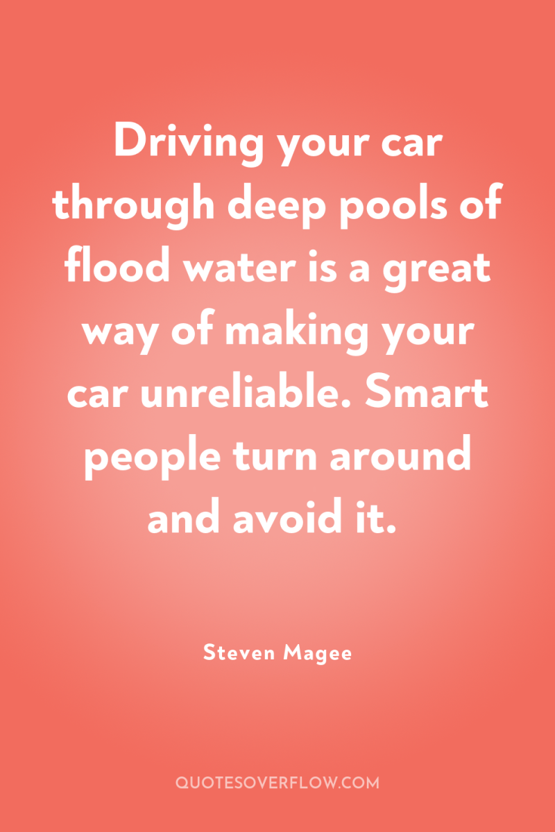 Driving your car through deep pools of flood water is...