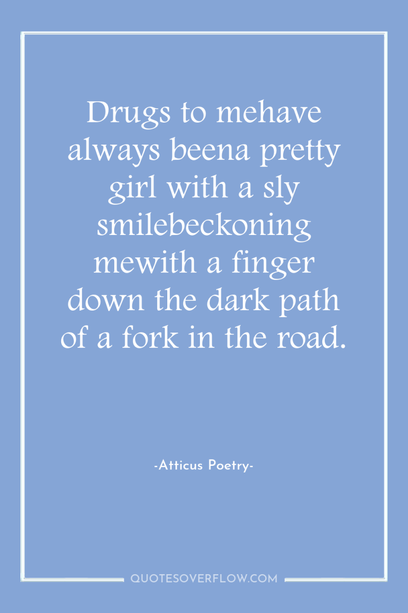 Drugs to mehave always beena pretty girl with a sly...
