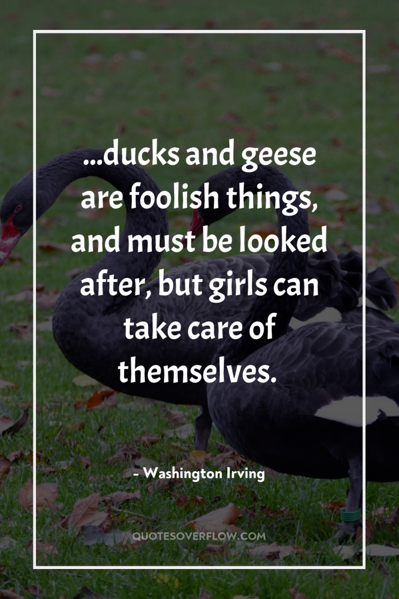 ...ducks and geese are foolish things, and must be looked...