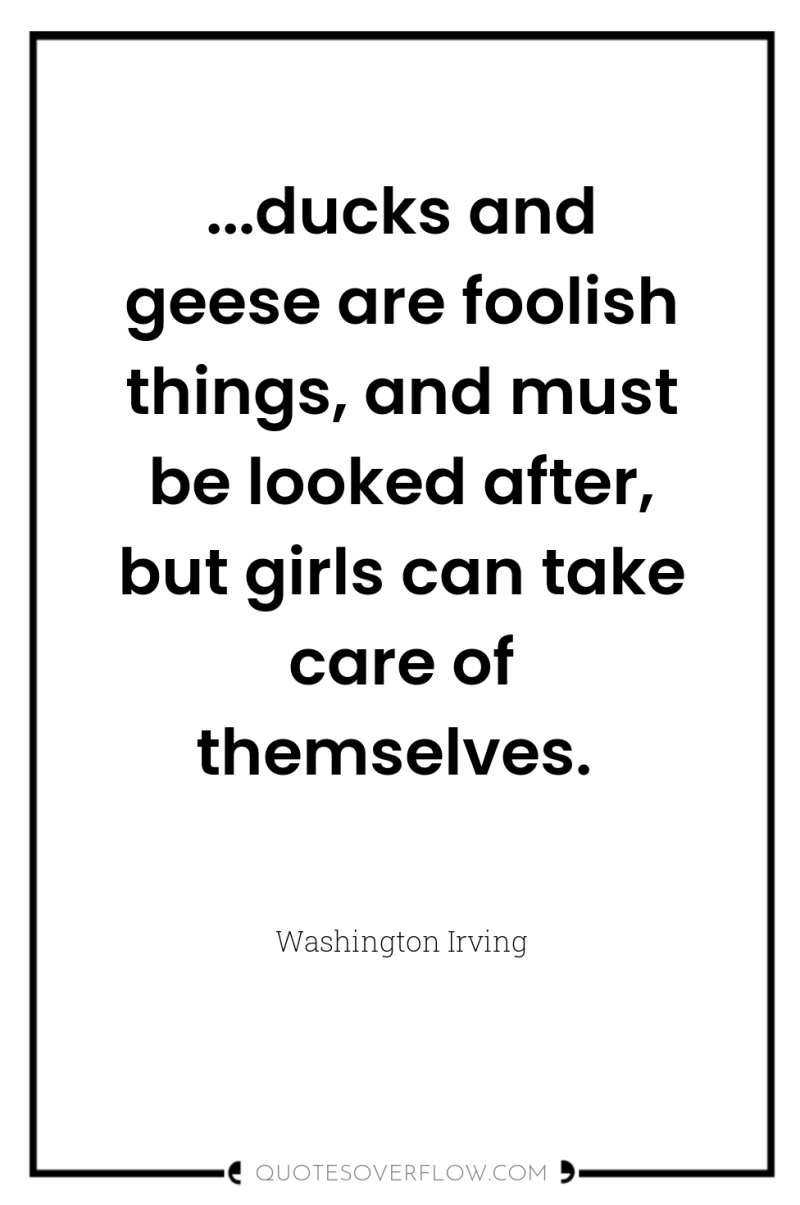 ...ducks and geese are foolish things, and must be looked...